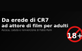 Da erede di CR7 ad attore di film per adulti