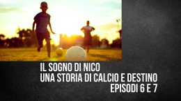 Il sogno di Nico: una storia di calcio e destino. Episodi 6 e 7